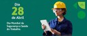 Dia 28/04 - dia da segurança e saúde no trabalho